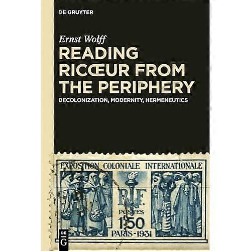 Reading Ricoeur from the Periphery : Decolonization, Modernity, Hermeneutics