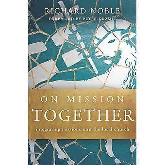 On mission together integrating missions into the local church