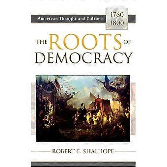 Roots Of Democracy American Thought And Culture 1760-1800 - Robert E. Shalhope - Hardcover - English Book - History