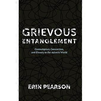 Envolvimento Grave, Consumo, Conexão e Escravidão no Atlântico Oeste - Erin Pearson - Capa Dura - Livro em Inglês - História
