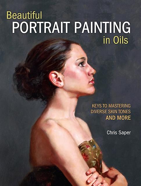 Beautiful Portrait Painting In Oils by Chris Saper Paperback Book