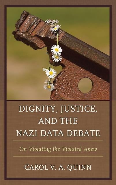 Dignity Justice And The Nazi Data Debate by Carol V. A. Quinn Paperback Book