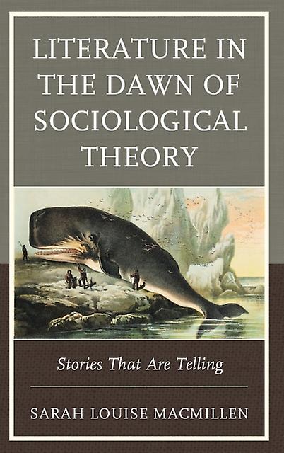 Literature In The Dawn Of Sociological Theory by Sarah Louise MacMillen Paperback Book
