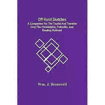 Off-hand Sketches A Companion For The Tourist And Traveller Over The Philadelphi - Wm. J. Bromwell