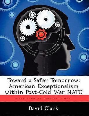 Toward a Safer Tomorrow American Exceptionalism Within PostCold War NATO
