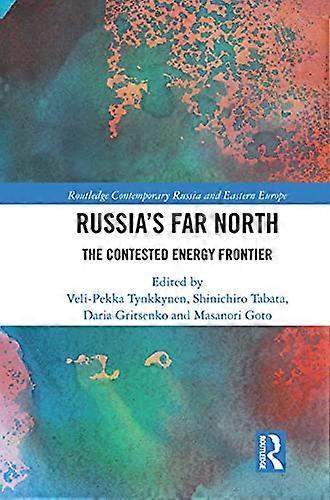 Russias Far North: The Contested Energy Frontier