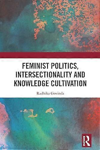 Feminist Politics Intersectionality and Knowledge Cultivation
