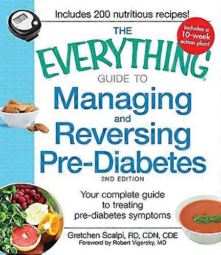 The Everything Guide to Managing and Reversing Pre Diabetes: Your Complete Guide to Treating Pre Diabetes Symptoms