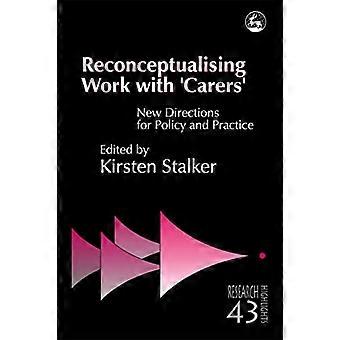 Reconceptualising Work with Carers New Directions for Policy and Practice
