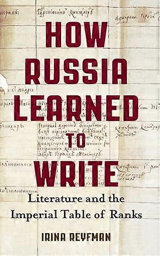 How Russia Learned to Write: Literature and the Imperial Table of Ranks
