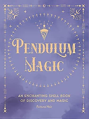 Pendulum Magic: An Enchanting Divination Book of Discovery and Magic: Volume 6