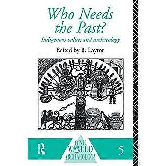 Wer braucht die Vergangenheit?: Indigene Werte und Archäologie (Eine-Welt-Archäologie)