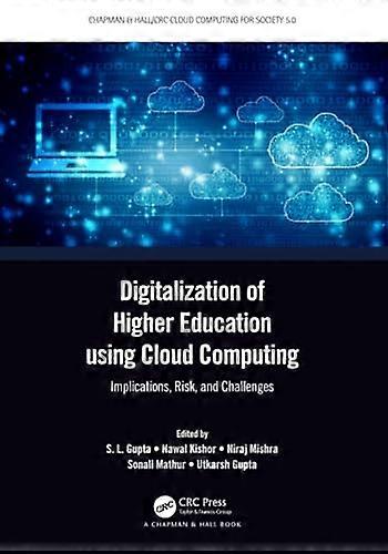 Digitalization of Higher Education using Cloud Computing: Implications, Risk, and Challenges (Chapman & Hall/CRC Cloud Computing for Society 5.0)
