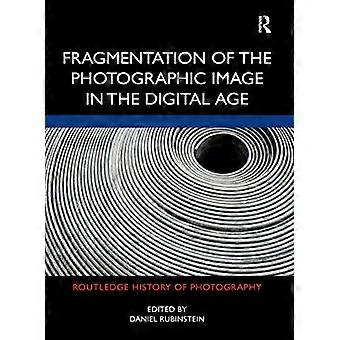 Fragmentatie van het fotografische beeld in het digitale tijdperk (Routledge History of Photography)