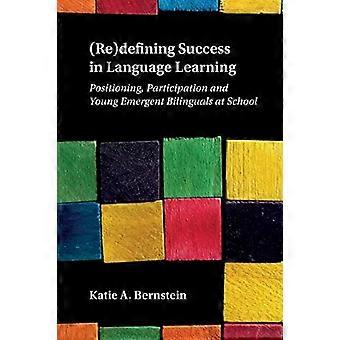 (Re)defining Success in Language Learning: Positioning, Participation and Young Emergent Bilinguals at School