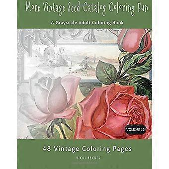 Più Vintage Seed Catalog Coloring Fun: un libro da colorare per adulti in scala di grigi