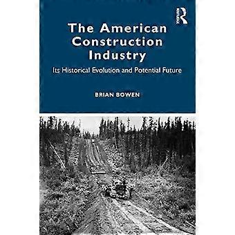 The American Construction Industry Its Historical Evolution And Potential Future - Brian Bowen