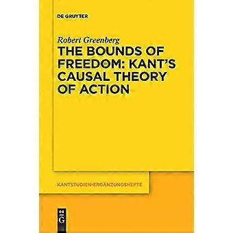 The Bounds of Freedom: Kants Causal Theory of Action (Kantstudien-Erganzungshefte)