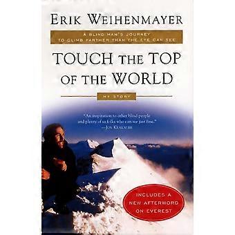 Touch The Top Of The World A Blind Man's Journey To Climb Farther Than The Eye C - Erik Weihenmayer - Paperback - en Book