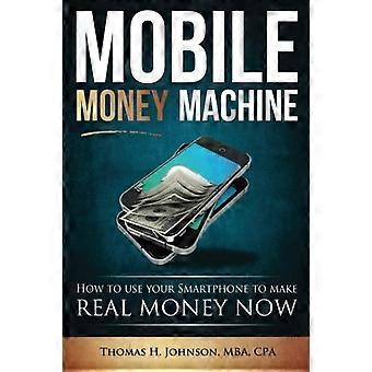 Mobile Money Machine: How to use your smartphone to make real money now!