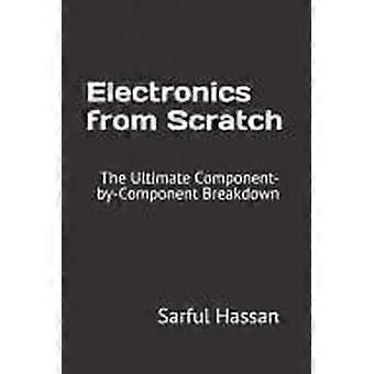 Electronics from scratch the ultimate component-by-component breakdown