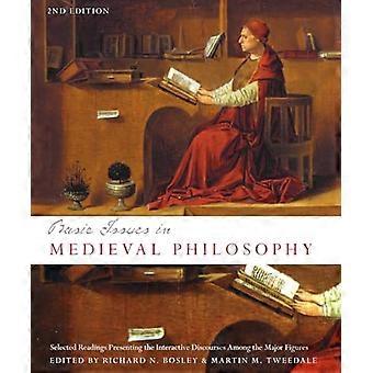 Basic Issues in Medieval Philosophy Selected Readings Presenting the Interactive Discourses Among the Major Figures
