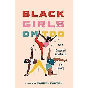 Black Girls Om Too Yoga Embodied Resistance and Healing