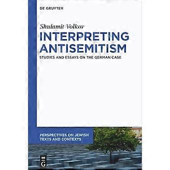 Antisemitismus interpretieren: Studien und Essays zum deutschen Fall