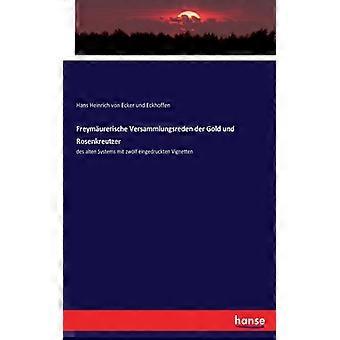 Freymurerische Versammlungsreden Der Gold Und Rosenkreutzerdes Alten Systems Mit - Hans Heinrich von Ecker und Eckhoffen - Paperback - English Book -