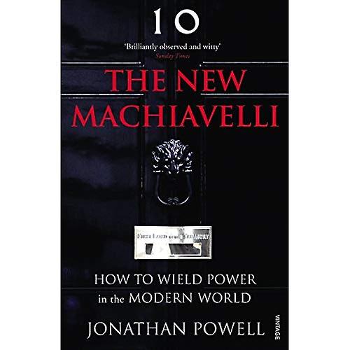 The New Machiavelli: How to Wield Power in the Modern World