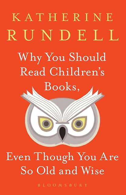 Why You Should Read Childrens Books Even Though You Are So Old And Wise by Katherine Rundell Hardback Book