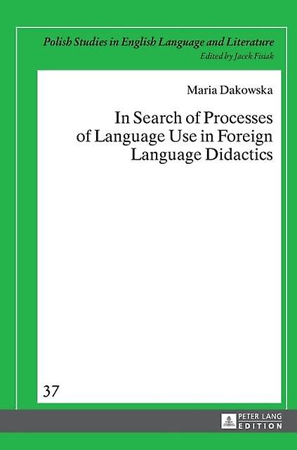 In Search Of Processes Of Language Use In Foreign Language Didactics by Maria Dakowska Hardback Book