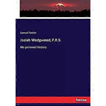 História pessoal de Josiah Wedgwood F.r.s. - Samuel Smiles