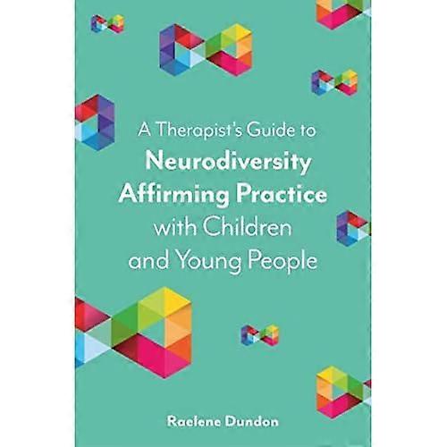 A Therapist's Guide to Neurodiversity Affirming Practice with Children and Young People