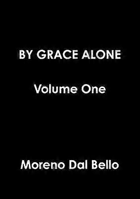 BY GRACE ALONE Volume One