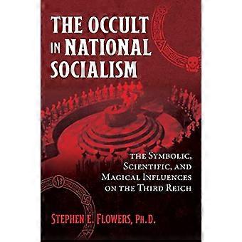 The Occult in National Socialism The Symbolic Scientific and Magical Influences on the Third Reich