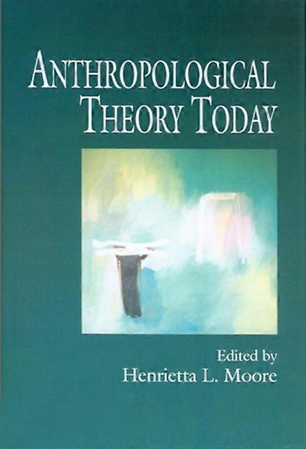 Anthropological Theory Today - Polity Press