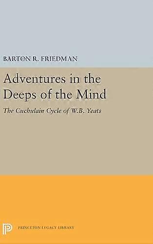 Adventures in the Deeps of the Mind: The Cuchulain Cycle of W.B. Yeats