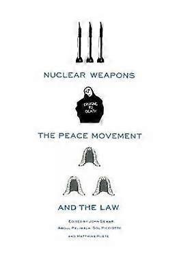 Nuclear Weapons the Peace Movement and the Law
