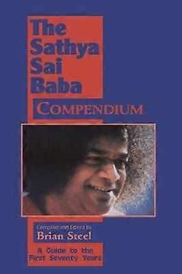 Sathya Sai Baba Compendium A Guide to the First Seventy Years