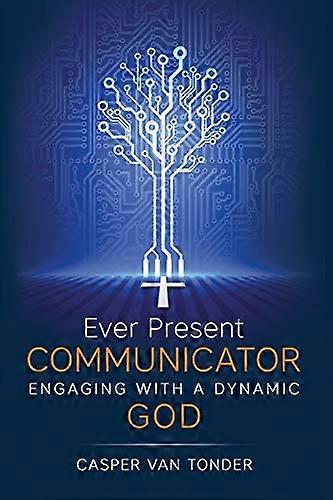 Ever Present Communicator: Engaging with a Dynamic God