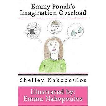 Mielikuvituksen ylikuormitus : Emmy Ponakin mielikuvituksen ylikuormitus