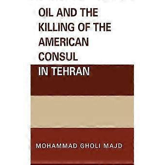 Oil And The Killing Of The American Consul In Tehran - Mohammad Gholi Majd - Paperback - English Book - History