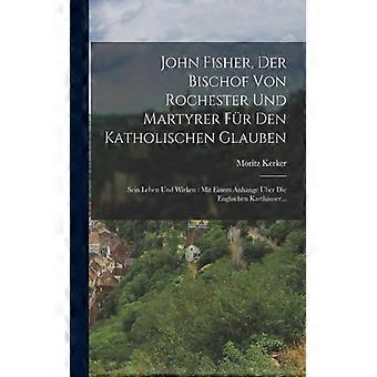 John Fisher Der Bischof Von Rochester Und Martyrer Fr Den Katholischen Glaube - Moritz Kerker - Paperback - English Book - History
