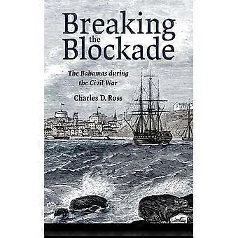 Breaking The Blockade The Bahamas During The Civil War - Ross, Charles, D - Paperback - English Book - History
