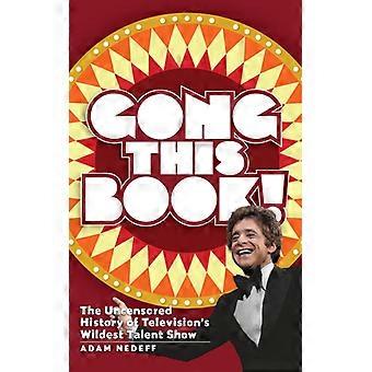 Gong This Book The Uncensored History Of Television's Wildest Talent Show Hardba