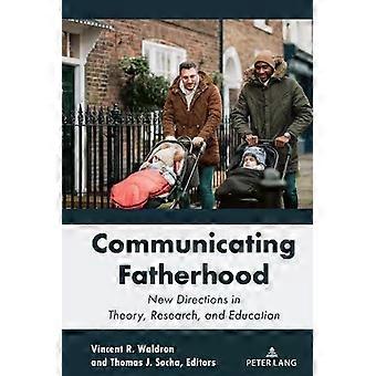 Communicating Fatherhood New Directions In Theory Research And Education - Peter Lang Group AG
