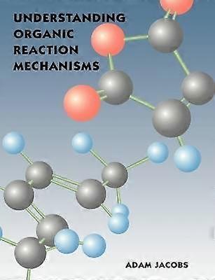 Understanding Organic Reaction Mechanisms