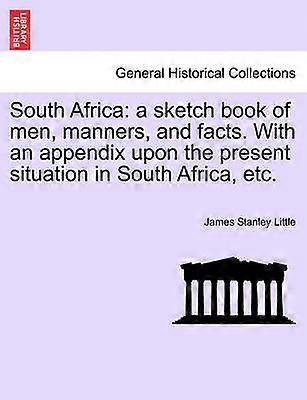 South Africa a sketch book of men manners and facts With an appendix upon the present situation in South Africa etc