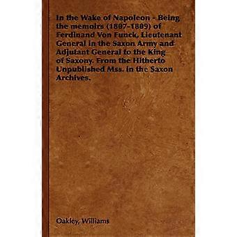 Im Gefolge Napoleons – Die Memoiren (1807–1809) von Ferdinand von Funck, Generalleutnant der sächsischen Armee und Generaladjutant des Königs von Sachsen. Aus den bisher unveröffentlichten Manuskripten im sächsischen Archiv.